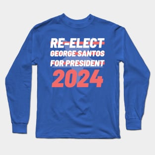 Re-Elect George Santos for President 2024 Long Sleeve T-Shirt